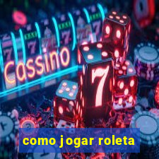 como jogar roleta